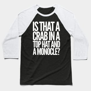 Is That a Crab in a Top Hat and Monacle? Baseball T-Shirt